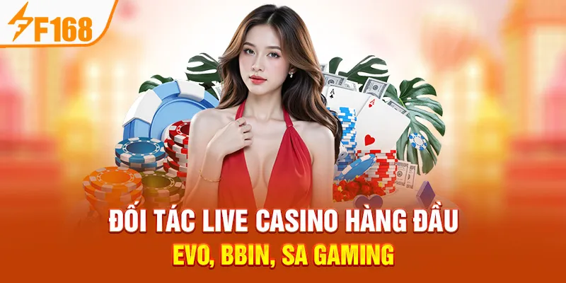 Đối Tác Live Casino Hàng Đầu: EVO, BBIN, SA Gaming