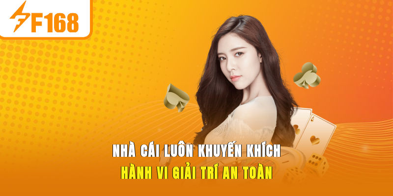 Nhà cái luôn khuyến khích hành vi giải trí an toàn